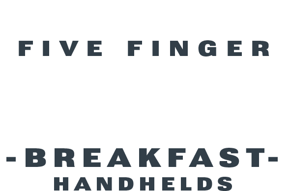 Introducing Five Finger Feast Breakfast Handhelds
